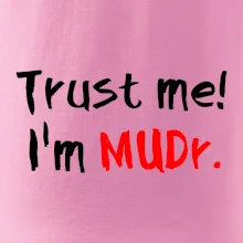 Trust me I´m  MUDr. / Ver mi som MUDR.