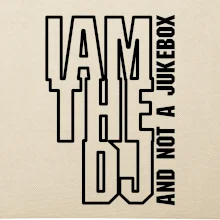 Iam the dj and not a jukebox na výšku