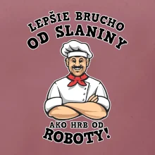 Lepšie brucho od slaniny ako hrb od roboty
