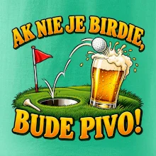 Ak nie je birdie bude pivo