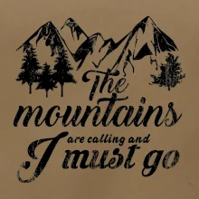 The mountains are calling and i must go The mountains are calling and i must go