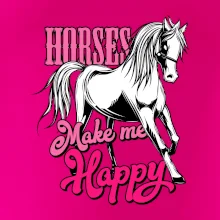 Horses Make me Happy