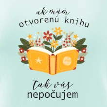 Ak mám otvorenú knihu, tak vás nepočujem