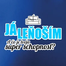 Já leňoším - tvoja super schopnosť - rovný Já leňoším - tvoja super schopnosť - rovný