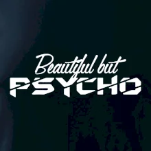 Beautiful but PSYCHO Beautiful but PSYCHO