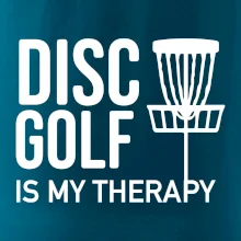Disc golf is my therapy Disc golf is my therapy