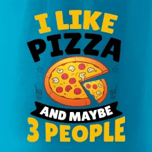 I like pizza and maybe 3 people