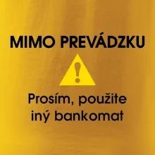 Mimo prevádzku prosím, použite iný bankomat