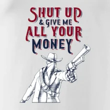 Shut Up and Give Me All Your Money