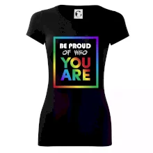 Be proud of who you are Be proud of who you are