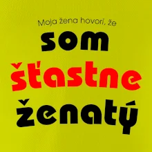 Moja žena hovorí, že som šťastne ženatý