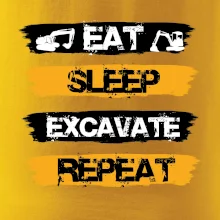 Eat Sleep Excavate Repeat Eat Sleep Excavate Repeat