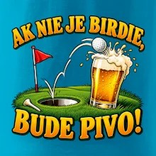 Ak nie je birdie bude pivo