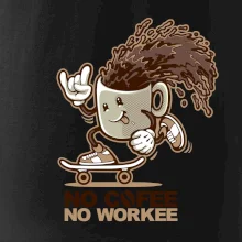 No cofee no workee