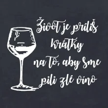 Život je príliš krátky na to, aby sme pili zlé víno Život je príliš krátky na to, aby sme pili zlé víno