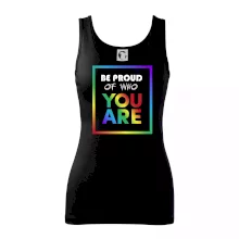 Be proud of who you are Be proud of who you are