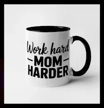 Work hard mom harder