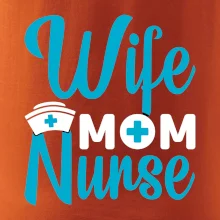 Wife mom nurse Wife mom nurse