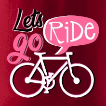 Lets go ride Lets go ride