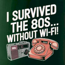 I survived the 80s without WI-FI
