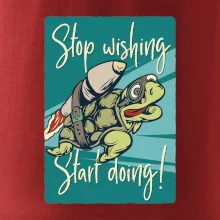Stop wishing start doing korytnačka