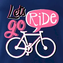 Lets go ride Lets go ride