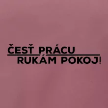 Česť prácu a rukám pokoj
