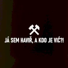 JÁ SEM HAVIŘ, A KDO JE VIĆ?!﻿
