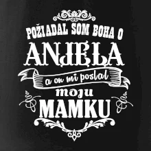 Požiadal som Boha o anjela a on mi poslal moju mamku