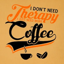 I don't need therapy coffee