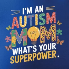 I'm an autism mom, what's your superpower I'm an autism mom, what's your superpower