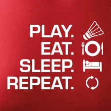 Play Eat Sleep Repeat badminton Play Eat Sleep Repeat badminton