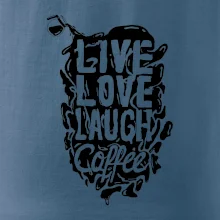 Live love laugh coffee Live love laugh coffee