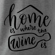 Home is where wine is Home is where wine is