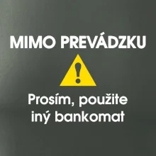Mimo prevádzku prosím, použite iný bankomat Mimo prevádzku prosím, použite iný bankomat