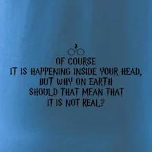 Of course it is happening inside your head
