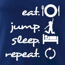 Eat jump sleep repeat Eat jump sleep repeat