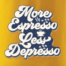 More espresso less depresso More espresso less depresso