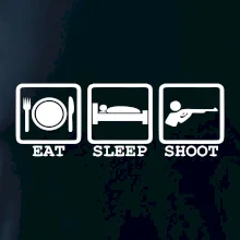 Eat sleep shot Eat sleep shot