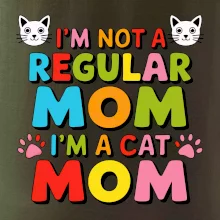 I'm not a regular mom I'm a cat mom