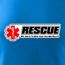 Rescue My Job Is To Help Your Ass Not Kiss It