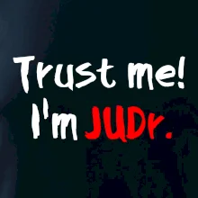 Trust me I´m  JUDr. / Ver mi som právnik Trust me I´m  JUDr. / Ver mi som právnik