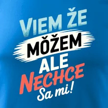 Viem že možem ale nechce sa mi!