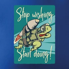 Stop wishing start doing korytnačka