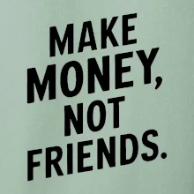 Make money not friends tiskací