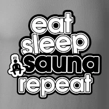 Eat sleep sauna repeat