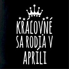 Kráľovné sa rodia v apríli