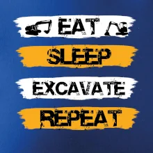 Eat Sleep Excavate Repeat Eat Sleep Excavate Repeat