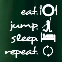 Eat jump sleep repeat Eat jump sleep repeat
