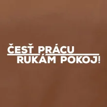 Česť prácu a rukám pokoj
